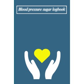 Blood Pressure & Sugar Logbook: Monitor Your Vital Signs for Better Health Management
