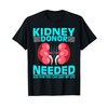 Kidney Surgery Recovery - Kidney Donor Needed Kidney T-Shirt