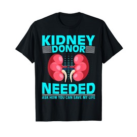 Kidney Surgery Recovery - Kidney Donor Needed Kidney T-Shirt