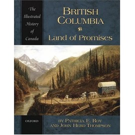 British Columbia: Land of Promises (Illustrated History of Canada)