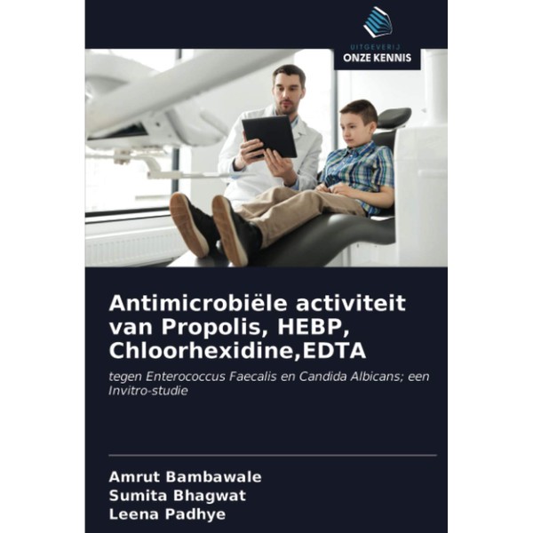 Antimicrobiële activiteit van Propolis, HEBP, Chloorhexidine,EDTA: tegen Enterococcus Faecalis en