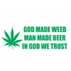 God Made Weed Man Made Beer in God We Trust