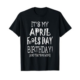 It's My April Fool's Day Birthday - Born on April 1st T-Shirt
