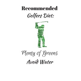 Recommended Golfers Diet: Plenty of Greens. Avoid Water.: Funny Novelty Golf Enthusiast Gift - Small Lined Notebook - (6" x 9")
