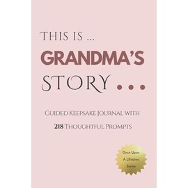 Grandma's Story - Keepsake Journal for Grandma - Once Upon a Lifetime: 218 Guided Prompts Keepsake for Grandma