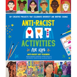 Anti-Racist Art Activities for Kids: 30+ Creative Projects that Celebrate Diversity and Inspire Change