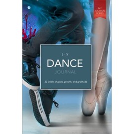 My Dance Journal: 52 weeks of goals, growth, and gratitude