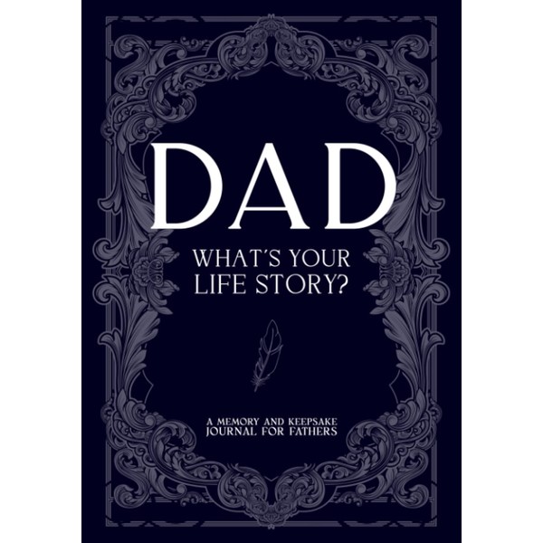 Dad, What's Your Life Story: 126 Question Guided Journal &