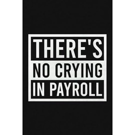 There's No Crying In Payroll Notebook | Funny HR Payroll Co-Worker Journal: Surprise For Data Entry, Accountant, Payroll Specialist (Lined Pages Notebook)