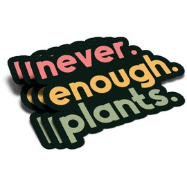 (3Pcs) Never Enough Plants Clear Sticker Gift for Gardener Botanical Plant Lover Decal Waterproof Vinyl Stickers Adult for Laptop Kindle Car Tumbler Water Bottle Mug Phone Notebook - Size 3”x2.2”
