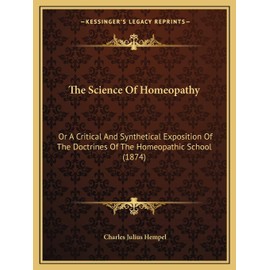 The Science Of Homeopathy: Or A Critical And Synthetical Exposition Of The Doctrines Of The Homeopathic School (1874)