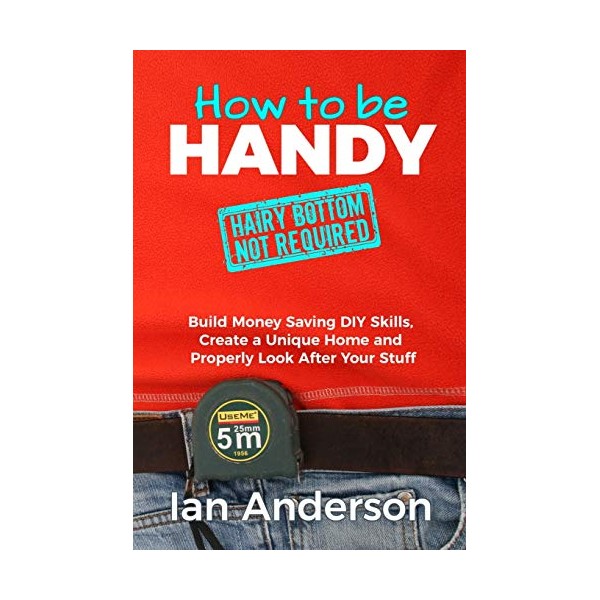 How to be Handy [hairy bottom not required]: Build Money
