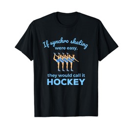 Synchronized Skating If Easy Quote Skater T-Shirt