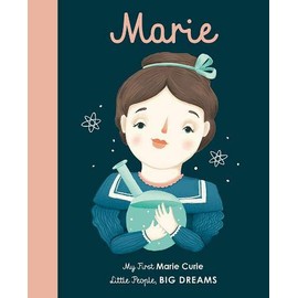 Marie Curie: My First Marie Curie [BOARD BOOK] (Volume 6) (Little People, BIG DREAMS, 6)