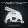 B-110A Grinding Cover Cutting Dust Shroud for Angle Grinder &