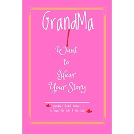 grandma, I Want to Hear Your Story: A Grandmother’s Guided Journal To Share His Life & His Love (6" x 9" - 110 Pages)