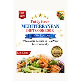 FATTY LIVER MEDITERRANEAN DIET COOKBOOK: Wholesome Recipes to Heal Your Liver Naturally
