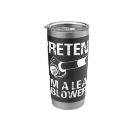 Pretend Im A Leaf Blower Autumn Stainless Steel Insulated Tumbler