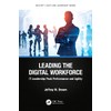 Leading the Digital Workforce: IT Leadership Peak Performance and Agility