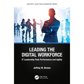 Leading the Digital Workforce: IT Leadership Peak Performance and Agility