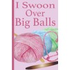 I Swoon Over Big Balls: Gifts for Knitter Crochet gifts