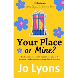 Your Place or Mine?: The hilarious new romcom from Jo Lyons AVAILABLE MARCH 2023