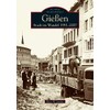 Gießen: Stadt im Wandel 1933-2007