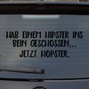 Hellweg Druckerei Hab einem Hipster ins Bein geschossen... Jetzt Hopster