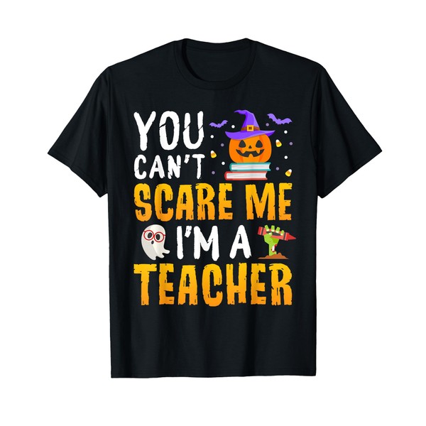 You Cant Scare Me Im A Teacher Halloween Trick or