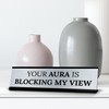 Signs ByLITA Your Aura is Blocking my View Office Decoration