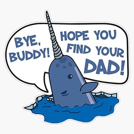 Elf - Bye Buddy Hope You Find Your Dad Narwhal Quote Bumper Sticker Vinyl Decal 5 inches