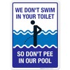 Funny Pool Sign, We Don't Swim in Toilet Don't Pee