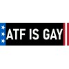 6 Stickers ATF is Gay Large 3x9, (2) Medium 2x6,