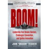 Boom!: Leadership that Breaks Barriers, Challenges Convention, and Ignites Innovation