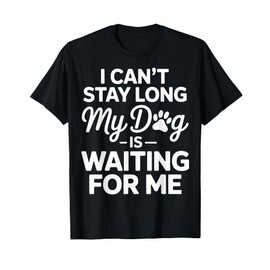 Dog Walker I Cant Stay Long My Dog is Waiting for Me T-Shirt