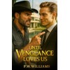 UNTIL VENGEANCE LOVES US: Arthur & Thomas