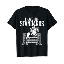 I Have High Standards - Horse Lover Equestrian Show Jumping T-Shirt