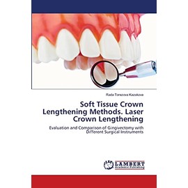Soft Tissue Crown Lengthening Methods. Laser Crown Lengthening: Evaluation and Comparison of Gingivectomy with Different Surgical Instruments