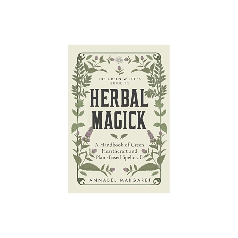 The Green Witch's Guide to Herbal Magick: A Handbook of