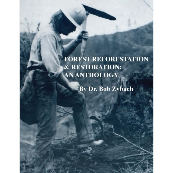 Forest Reforestation & Restoration: An Anthology (Zybach Forestry Anthologies)