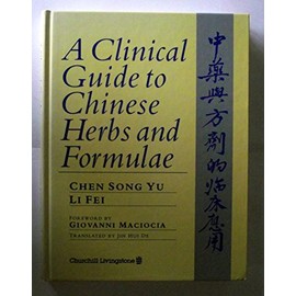 A Clinical Guide to Chinese Herbs and Formulae