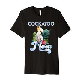 Cockatoo Mom Bird Lover Cockatoos Women Cockatoo Mommy Premium T-Shirt