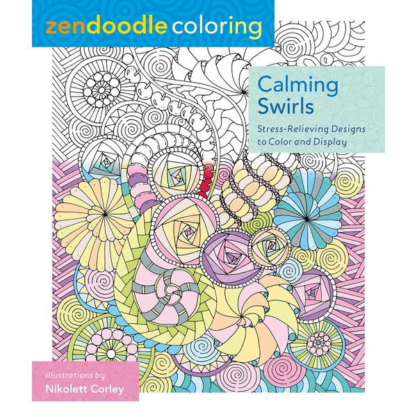 Zendoodle Coloring: Calming Swirls: Stress-Relieving Designs to Color and Display