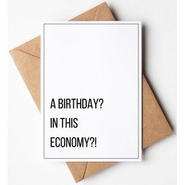 A Birthday? in this Economy? - Funny Birthday Cards for Men Women Him Her - Great for 30th, 40th, 50th, 60th Birthday Gifts for Mom Dad Best Friends or Coworker - Includes 1 Card & 1 Envelope