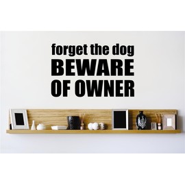 Peel & Stick Wall Decal Sticker Forget The Dog Beware of Owner Quote Sign Design Vinyl Wall Decal Color Black Decor Picture Art Vinyl Mural - 22 Colors Available – Size 16 Inches X 16 Inches