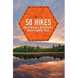 50 Hikes on Michigan & Wisconsin's North Country Trail (Explorer's 50 Hikes)