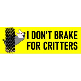 I Don't Brake For Critters Bumper Sticker Funny Roadkill Possum Animals Decal Yellow