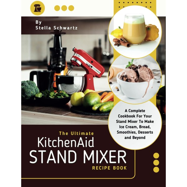 The Ultimate kitchenaid Stand Mixer Recipe Book: A Complete Cookbook