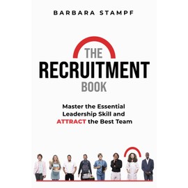 The Recruitment Book: Master the Essential Leadership Skill and Attract the Best Team