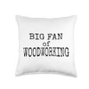 Big Fan of Woodworking - Black Text Throw Pillow